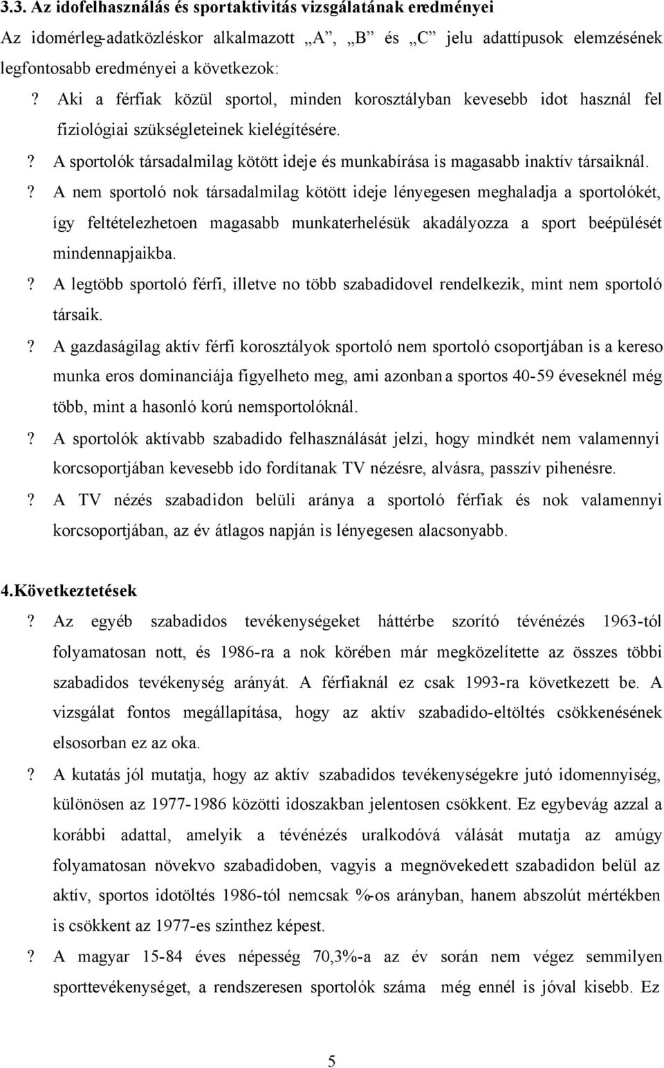 ? A sportolók társadalmilag kötött ideje és munkabírása is magasabb inaktív társaiknál.