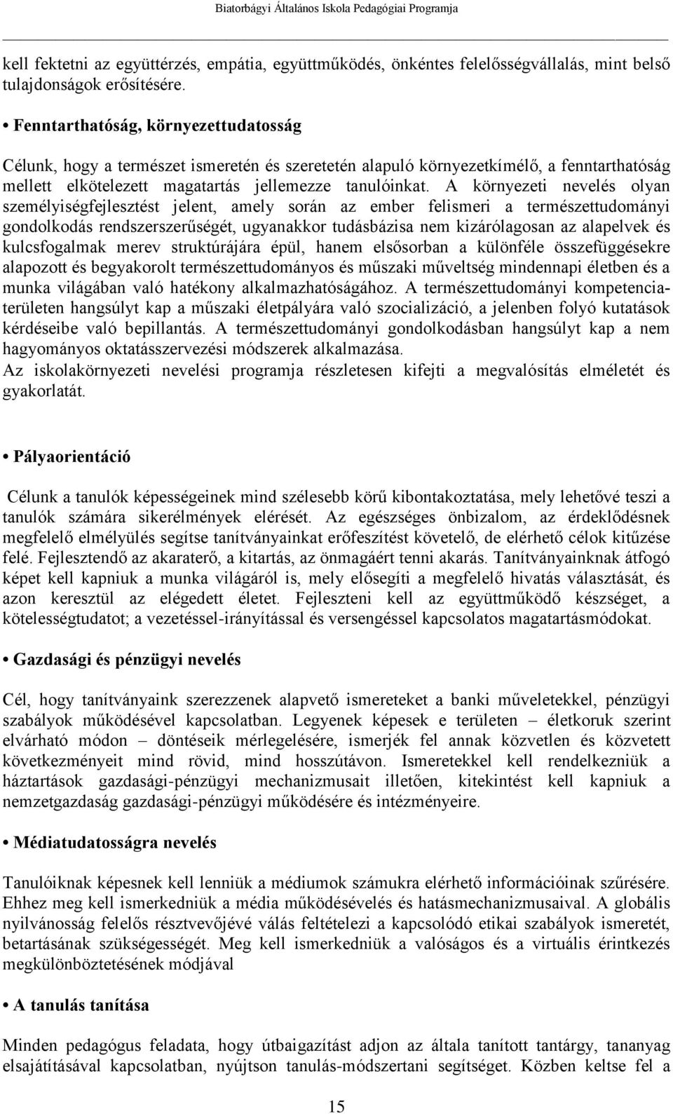 A környezeti nevelés olyan személyiségfejlesztést jelent, amely során az ember felismeri a természettudományi gondolkodás rendszerszerűségét, ugyanakkor tudásbázisa nem kizárólagosan az alapelvek és