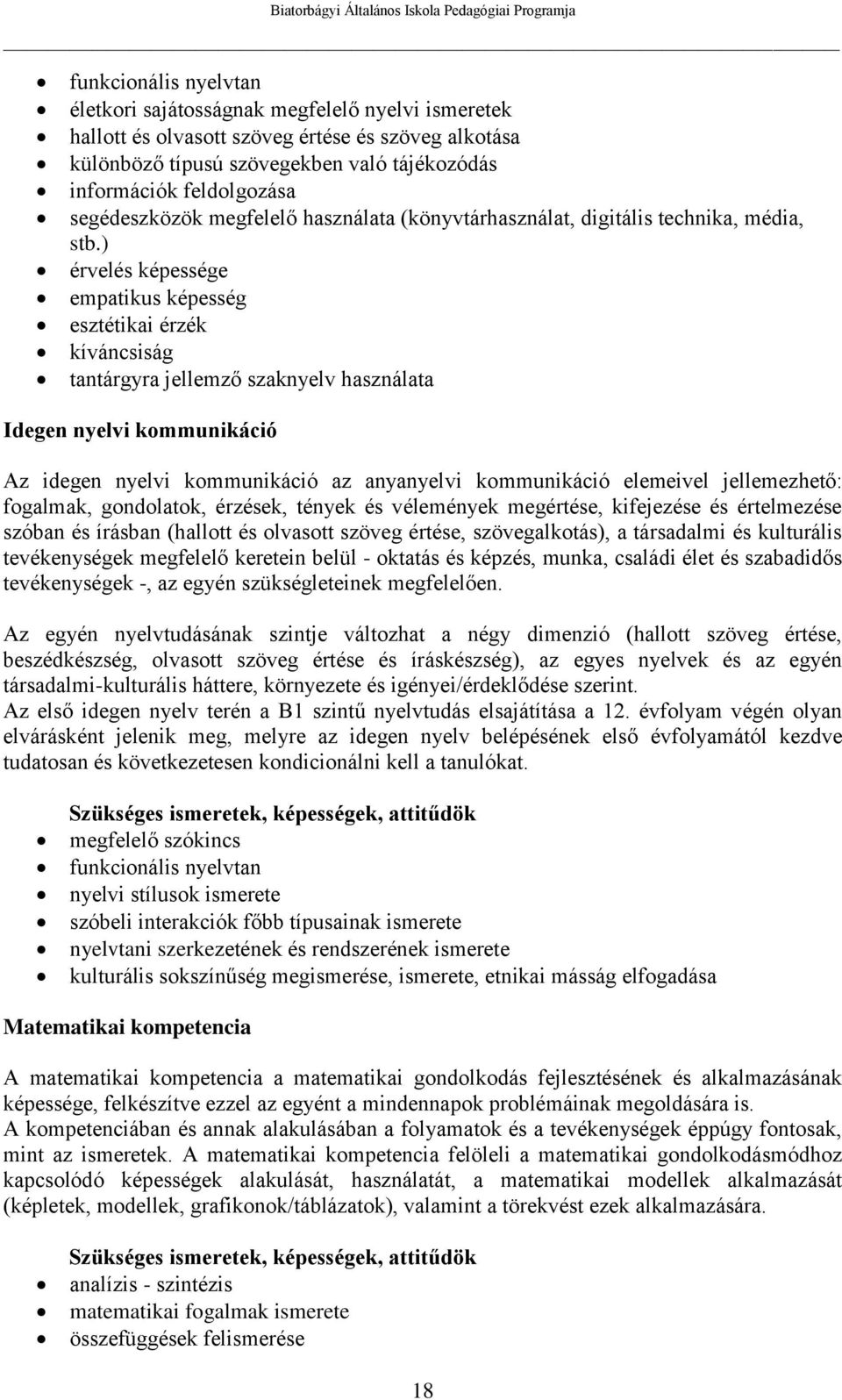 ) érvelés képessége empatikus képesség esztétikai érzék kíváncsiság tantárgyra jellemző szaknyelv használata Idegen nyelvi kommunikáció Az idegen nyelvi kommunikáció az anyanyelvi kommunikáció