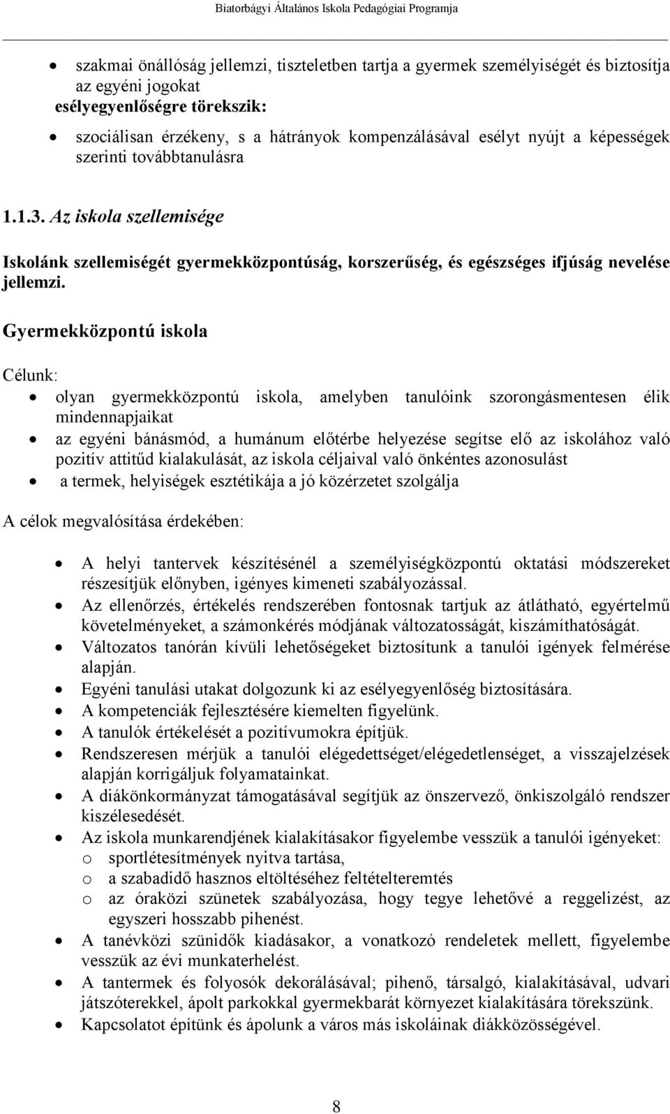 Gyermekközpontú iskola Célunk: olyan gyermekközpontú iskola, amelyben tanulóink szorongásmentesen élik mindennapjaikat az egyéni bánásmód, a humánum előtérbe helyezése segítse elő az iskolához való