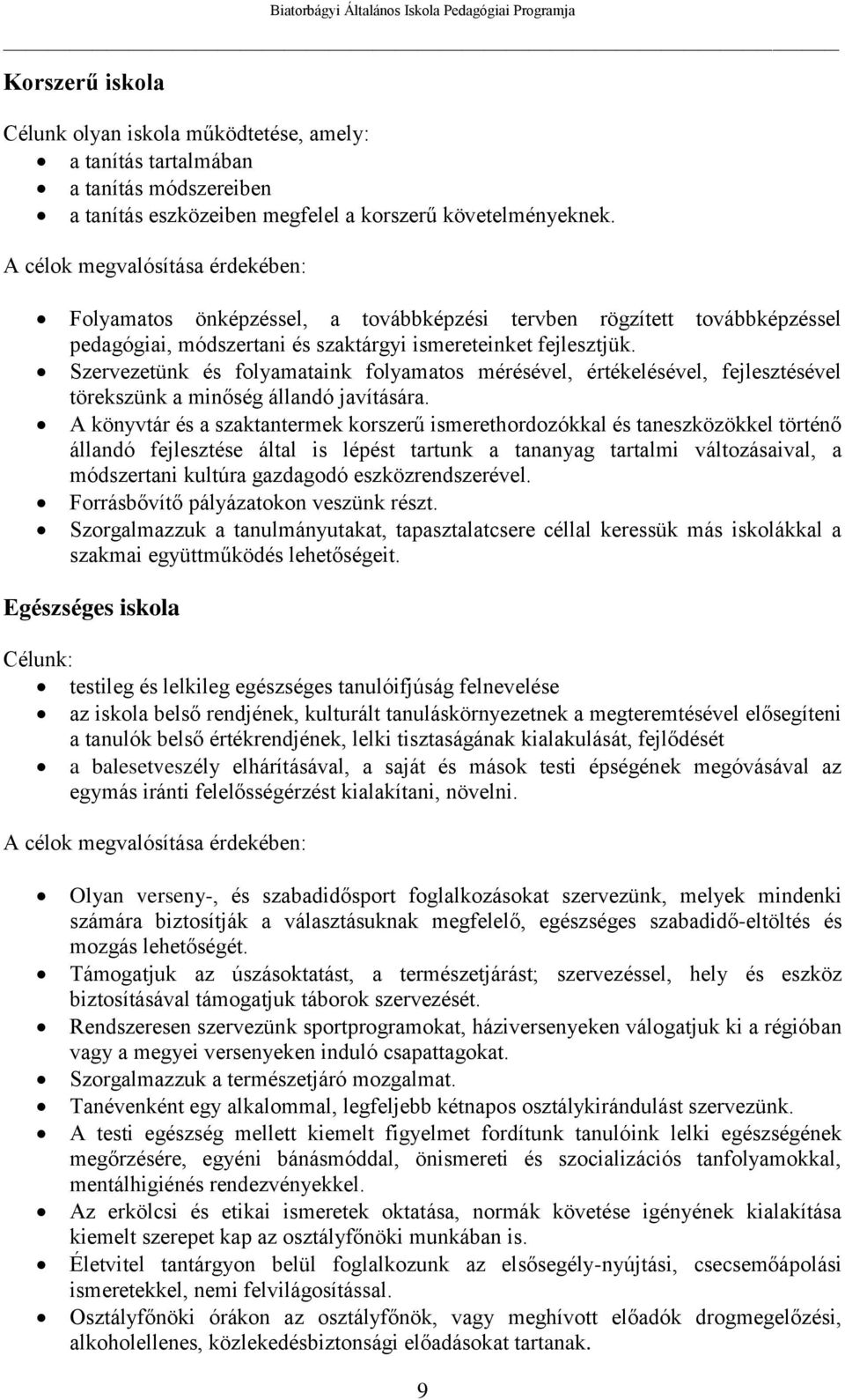 Szervezetünk és folyamataink folyamatos mérésével, értékelésével, fejlesztésével törekszünk a minőség állandó javítására.