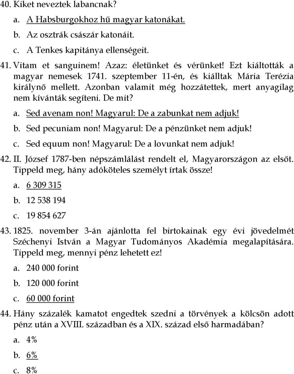 Magyarul: De a zabunkat nem adjuk! b. Sed pecuniam non! Magyarul: De a pénzünket nem adjuk! c. Sed equum non! Magyarul: De a lovunkat nem adjuk! 42. II.