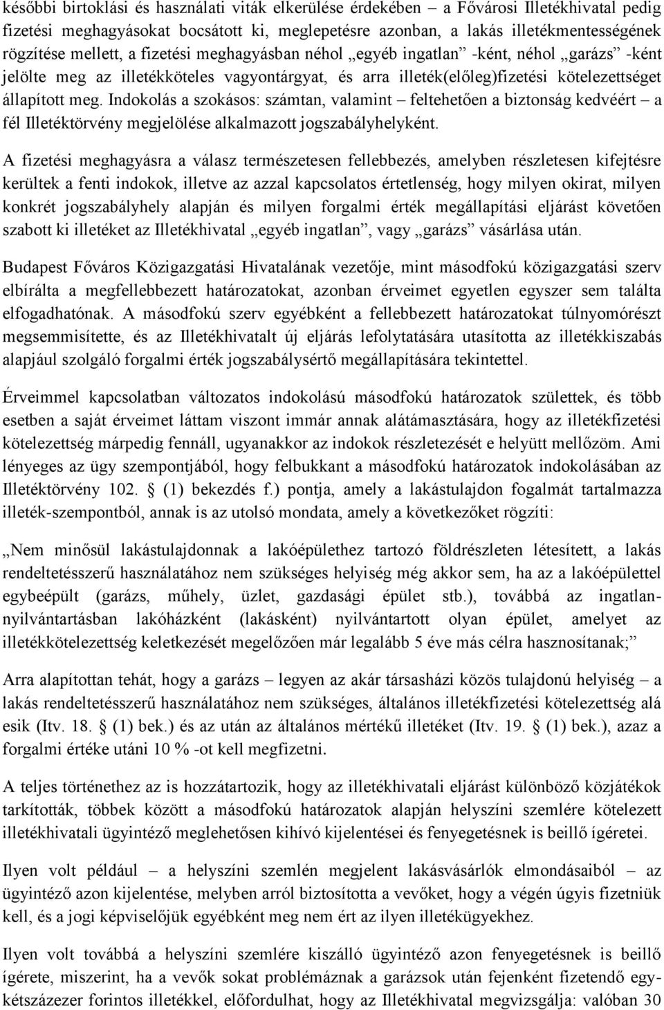 Indokolás a szokásos: számtan, valamint feltehetően a biztonság kedvéért a fél Illetéktörvény megjelölése alkalmazott jogszabályhelyként.