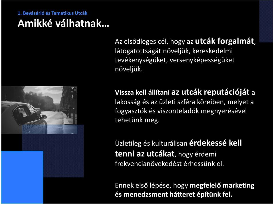 Vissza kell állítani az utcák reputációját a lakosság és az üzleti szféra köreiben, melyet a fogyasztók és viszonteladók