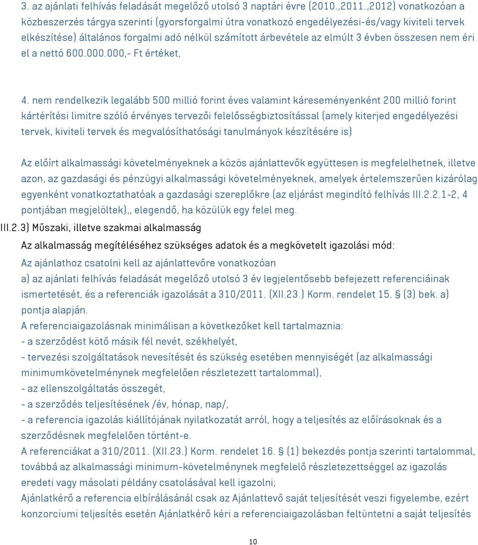 összesen nem éri el a nettó 600.000.000,- Ft értéket, 4.