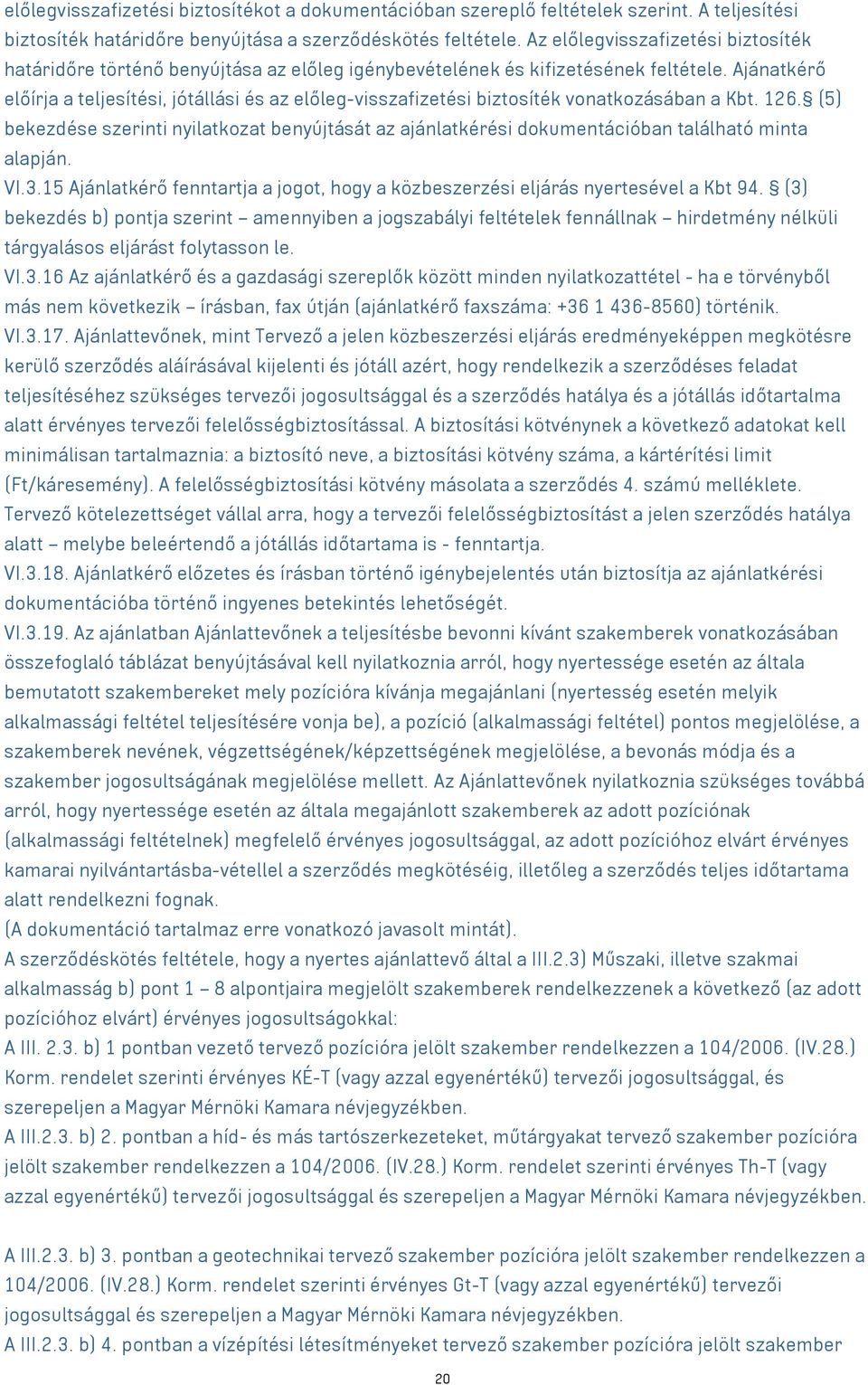 Ajánatkérő előírja a teljesítési, jótállási és az előleg-visszafizetési biztosíték vonatkozásában a Kbt. 126.