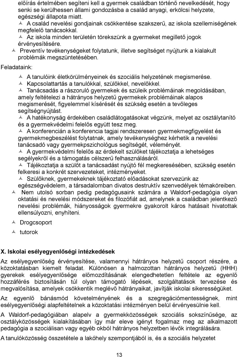 ñ Preventív tevékenységeket folytatunk, illetve segítséget nyújtunk a kialakult problémák megszüntetésében. Feladataink: ñ A tanulóink életkörülményeinek és szociális helyzetének megismerése.