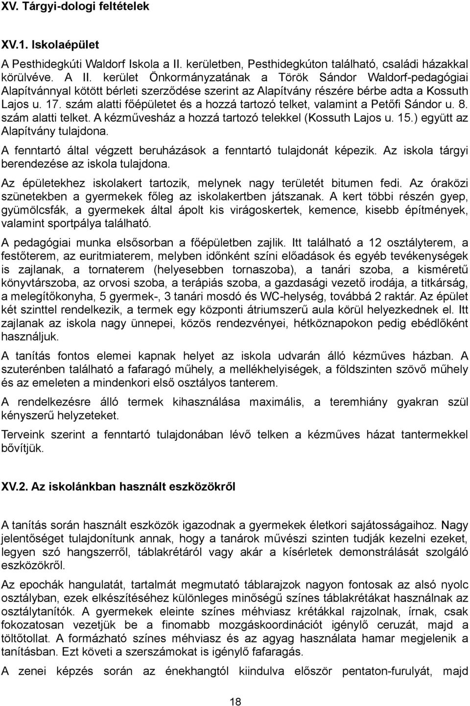 szám alatti főépületet és a hozzá tartozó telket, valamint a Petőfi Sándor u. 8. szám alatti telket. A kézművesház a hozzá tartozó telekkel (Kossuth Lajos u. 15.) együtt az Alapítvány tulajdona.