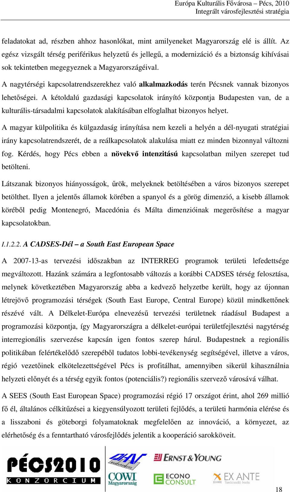 A nagytérségi kapcsolatrendszerekhez való alkalmazkodás terén Pécsnek vannak bizonyos lehetségei.