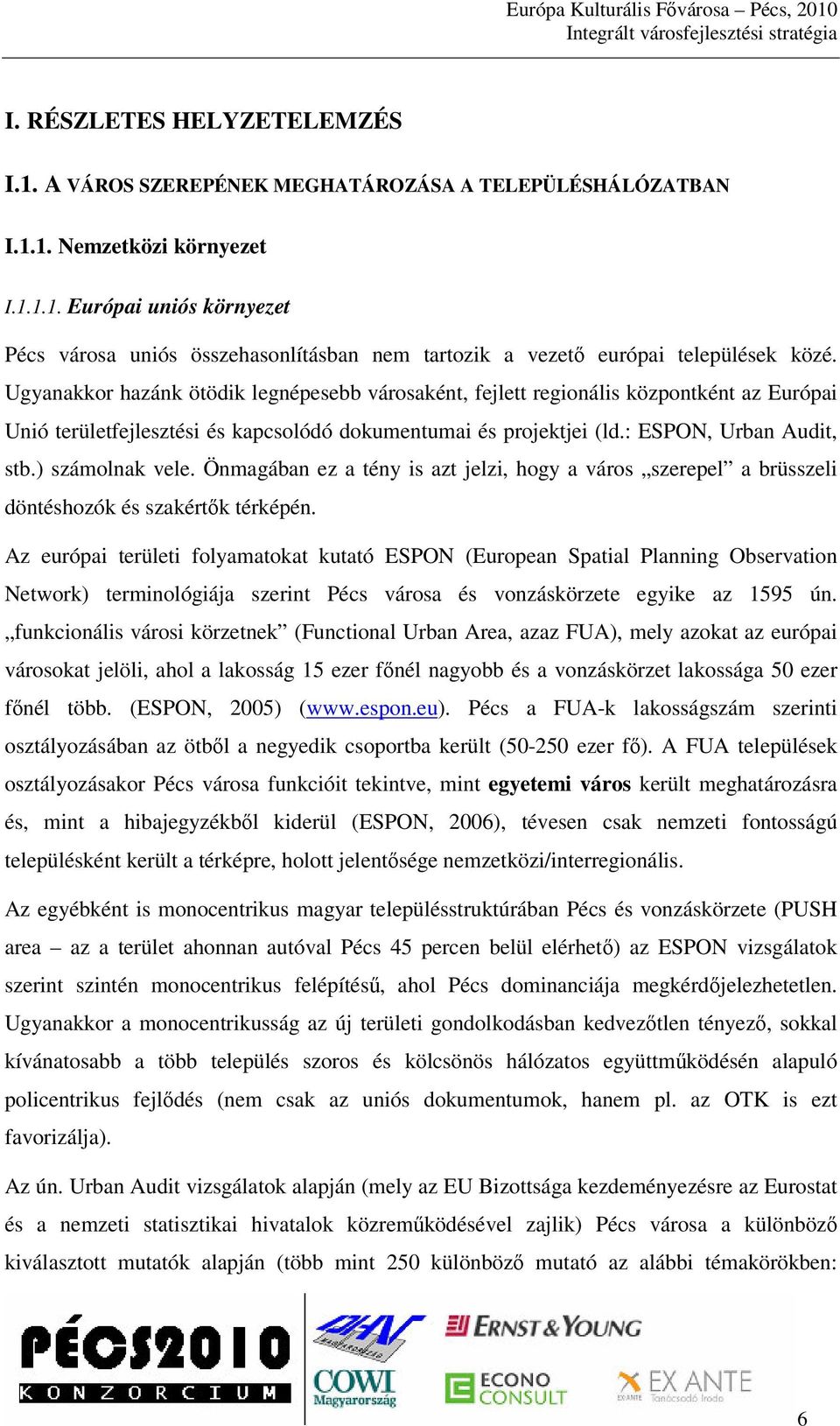 ) számolnak vele. Önmagában ez a tény is azt jelzi, hogy a város szerepel a brüsszeli döntéshozók és szakértk térképén.