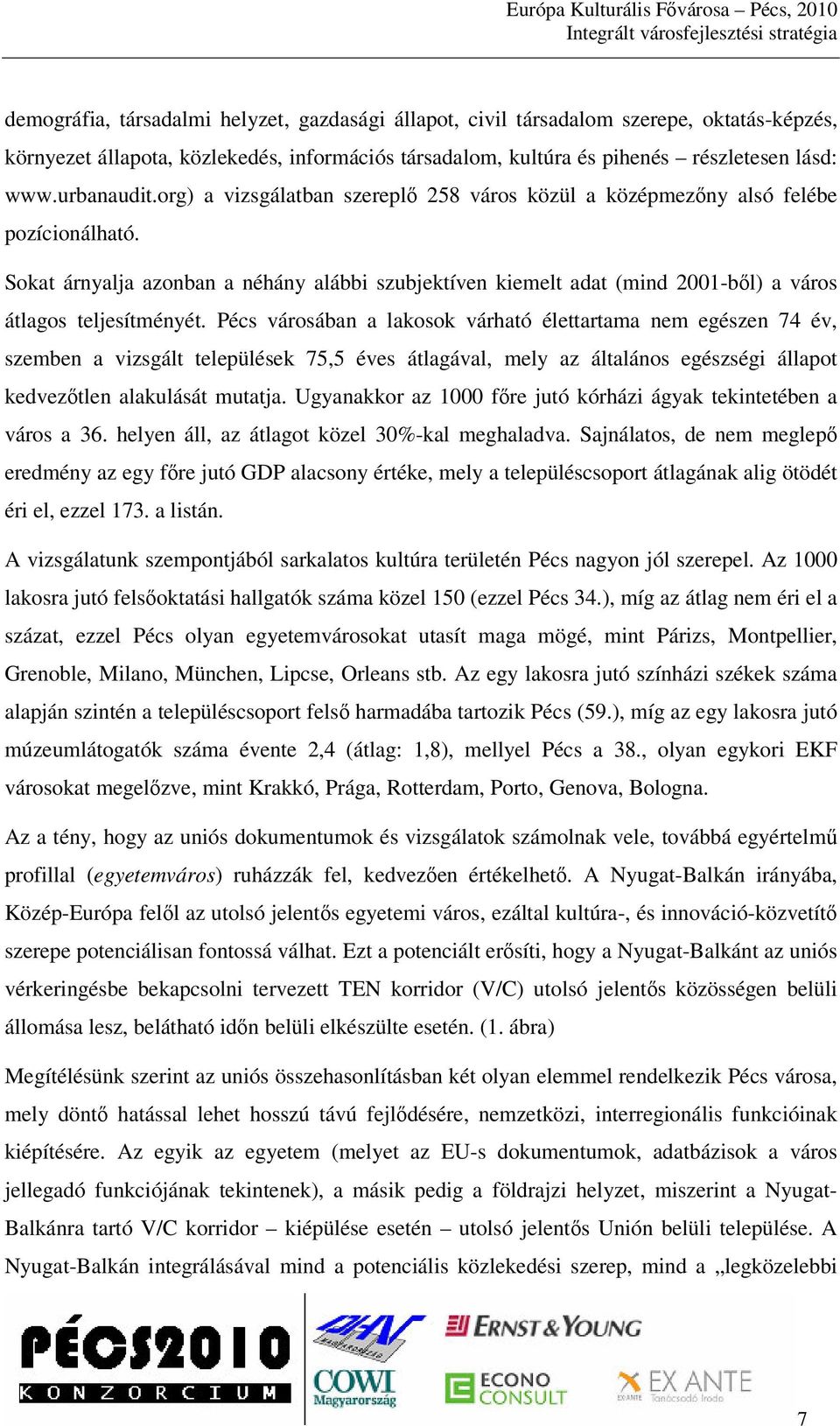 Sokat árnyalja azonban a néhány alábbi szubjektíven kiemelt adat (mind 2001-bl) a város átlagos teljesítményét.