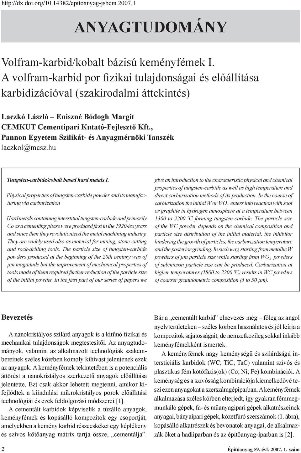 , Pannon Egyetem Szilikát- és Anyagmérnöki Tanszék laczkol@mcsz.hu Tungsten-carbide/cobalt based hard metals I.