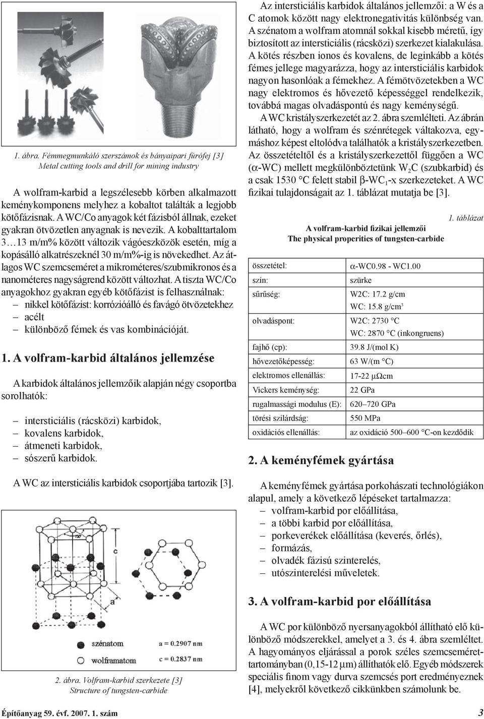 legjobb kötőfázisnak. A WC/Co anyagok két fázisból állnak, ezeket gyakran ötvözetlen anyagnak is nevezik.