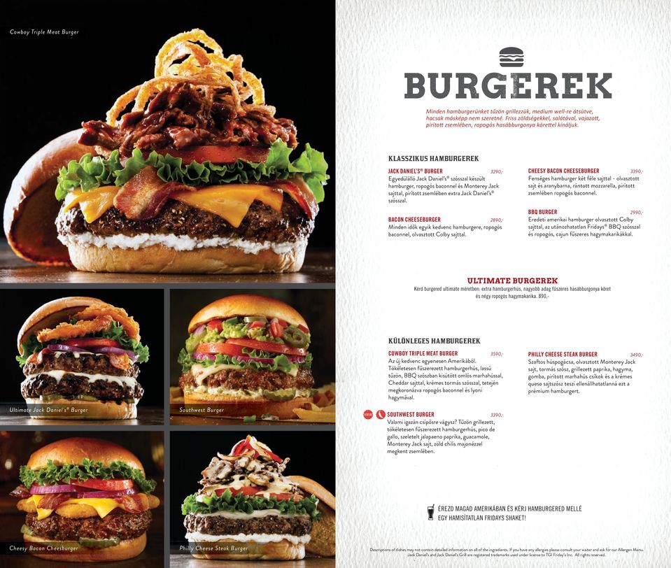 KLASSZIKUS HAMBURGEREK JACK DANIEL S BURGER 3290,- Egyedülálló Jack Daniel s szósszal készült hamburger, ropogós baconnel és Monterey Jack sajttal, pirított zsemlében extra Jack Daniel s szósszal.