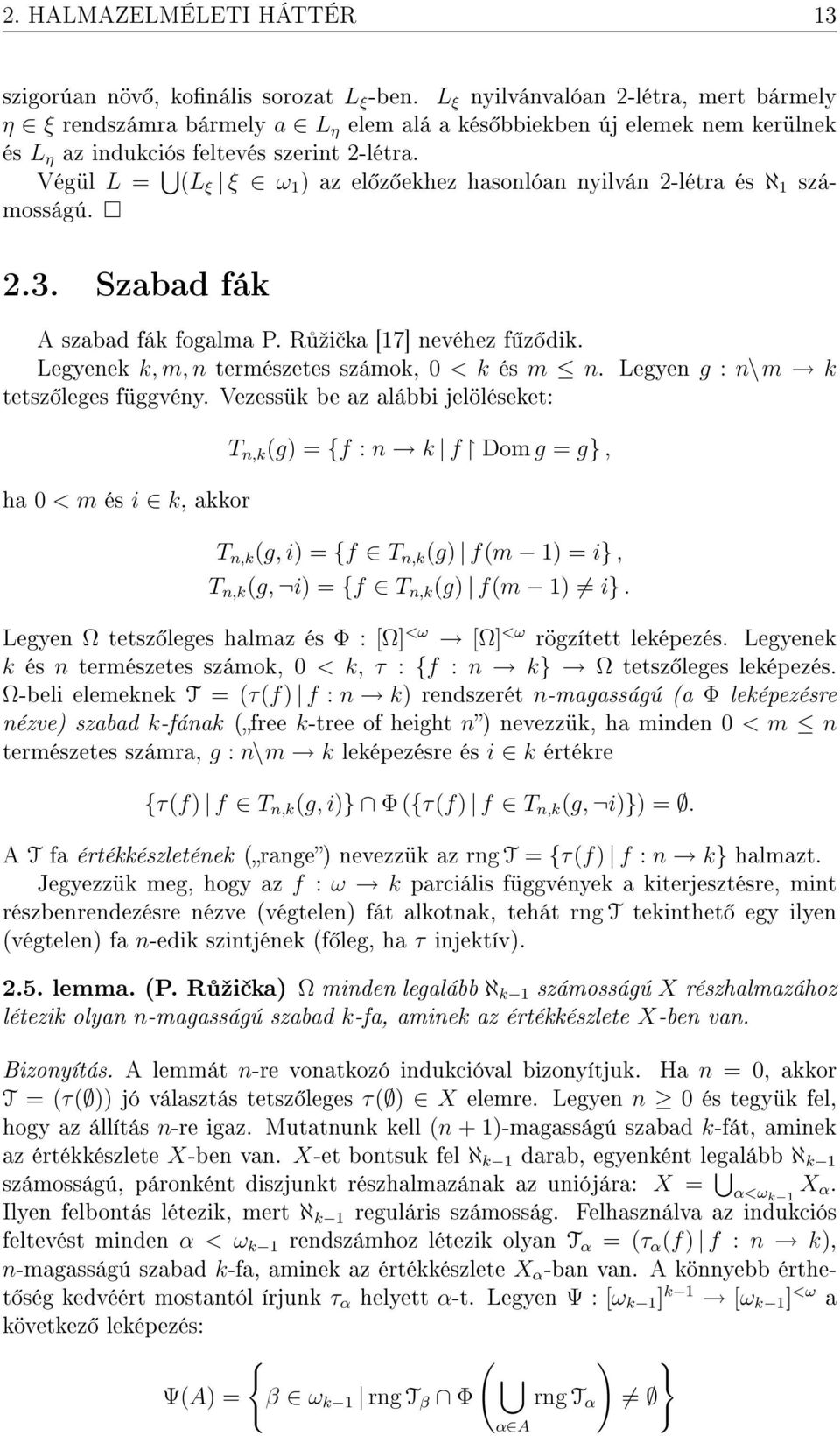 Végül L = (L ξ ξ ω 1 ) az el z ekhez hasonlóan nyilván 2-létra és ℵ 1 számosságú. 2.3. Szabad fák A szabad fák fogalma P. R ºi ka [17] nevéhez f z dik.