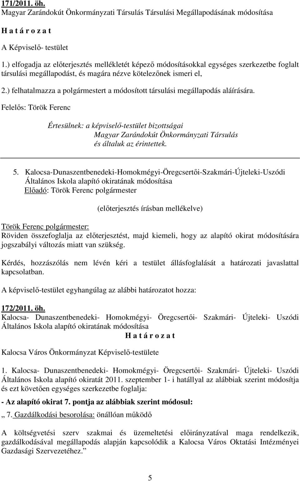 ) felhatalmazza a polgármestert a módosított társulási megállapodás aláírására.