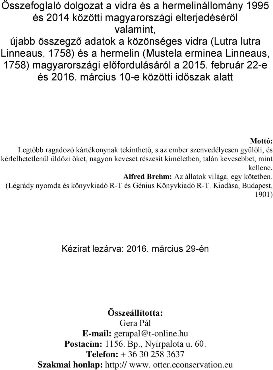 március 10-e közötti időszak alatt Mottó: Legtöbb ragadozó kártékonynak tekinthető, s az ember szenvedélyesen gyűlöli, és kérlelhetetlenül üldözi őket, nagyon keveset részesít kíméletben, talán