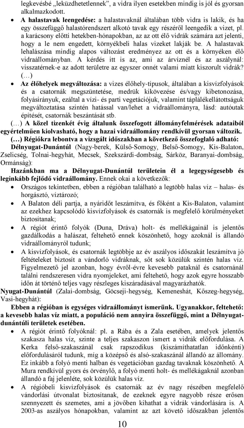 a karácsony előtti hetekben-hónapokban, az az ott élő vidrák számára azt jelenti, hogy a le nem engedett, környékbeli halas vizeket lakják be.