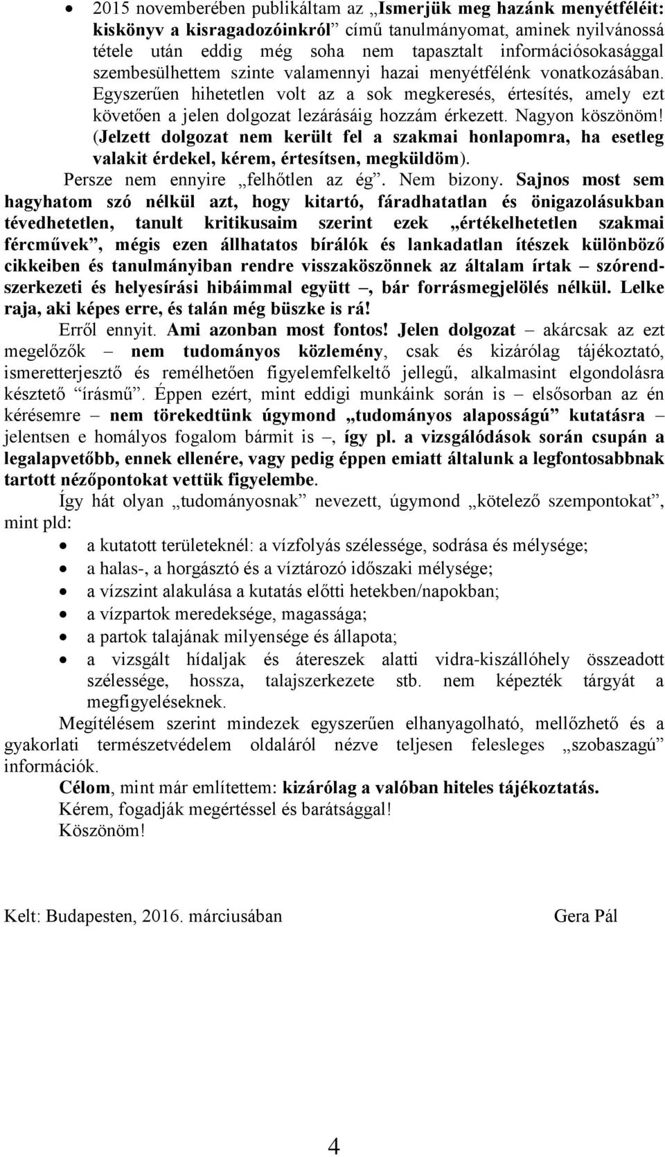 Nagyon köszönöm! (Jelzett dolgozat nem került fel a szakmai honlapomra, ha esetleg valakit érdekel, kérem, értesítsen, megküldöm). Persze nem ennyire felhőtlen az ég. Nem bizony.