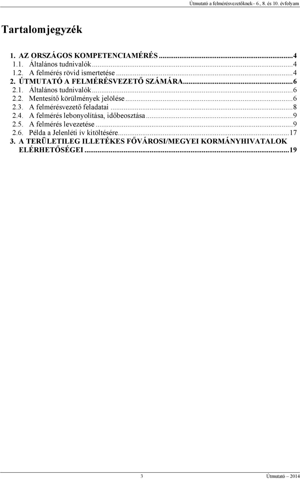 A felmérésvezető feladatai... 8 2.4. A felmérés lebonyolítása, időbeosztása... 9 2.5. A felmérés levezetése... 9 2.6.