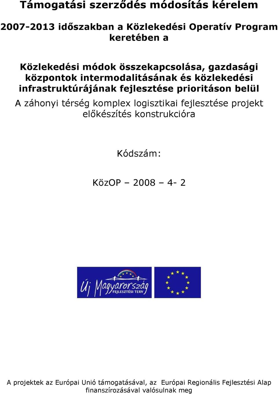 prioritáson belül A záhonyi térség komplex logisztikai fejlesztése projekt elıkészítés konstrukcióra Kódszám: KözOP