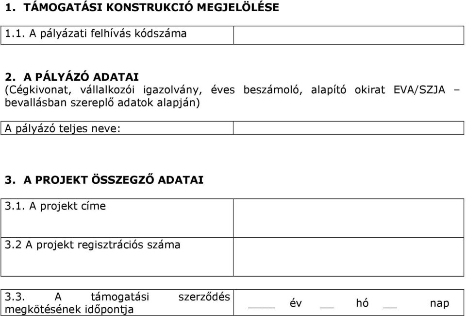 bevallásban szereplı adatok alapján) A pályázó teljes neve: 3. A PROJEKT ÖSSZEGZİ ADATAI 3.1.