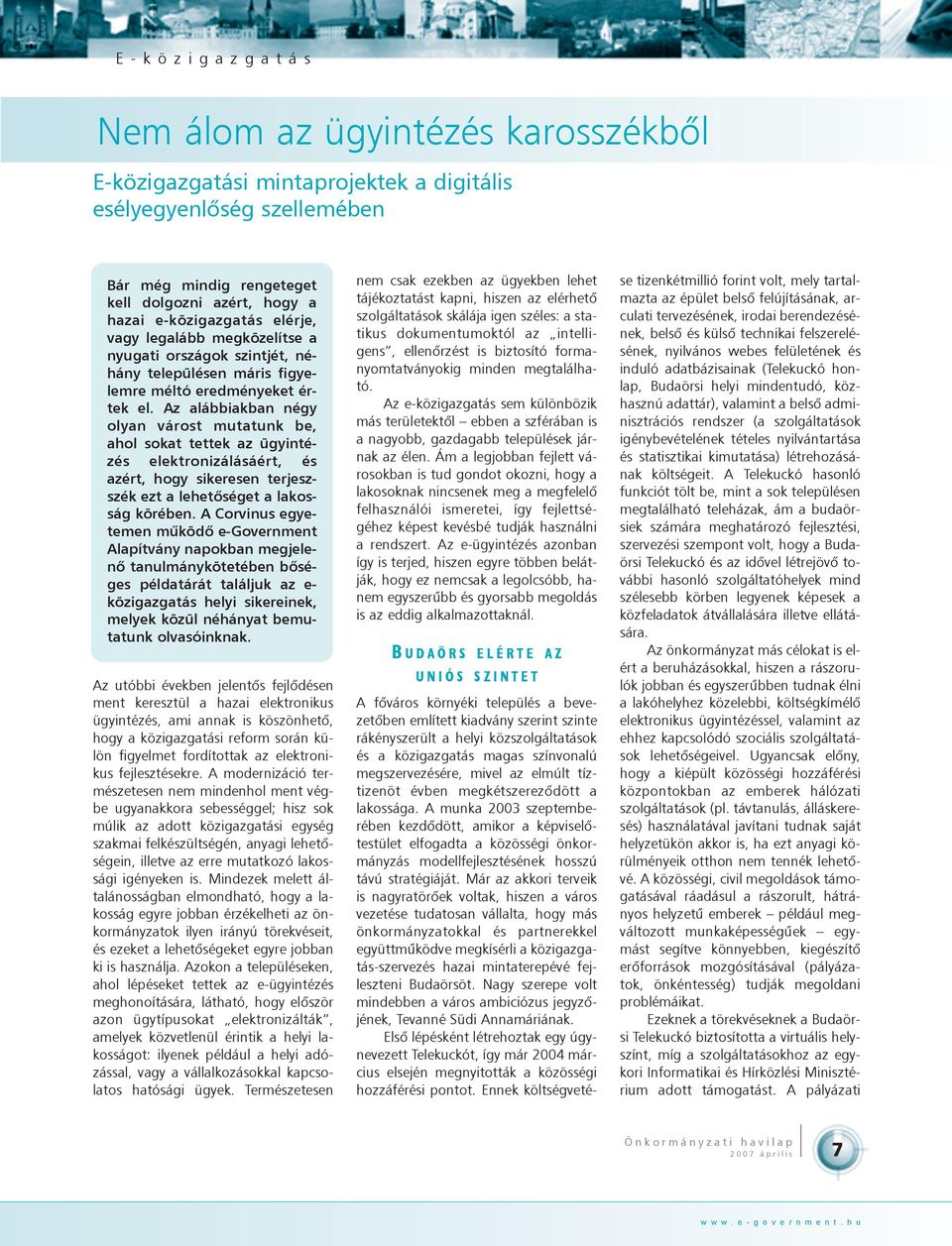 Az alábbiakban négy olyan várost mutatunk be, ahol sokat tettek az ügyintézés elektronizálásáért, és azért, hogy sikeresen terjeszszék ezt a lehetõséget a lakosság körében.