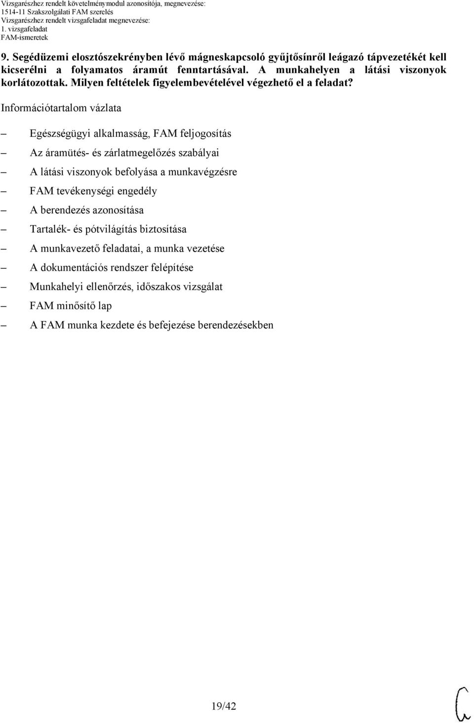 Információtartalom vázlata Egészségügyi alkalmasság, FAM feljogosítás Az áramütés- és zárlatmegelőzés A látási viszonyok befolyása a munkavégzésre FAM tevékenységi