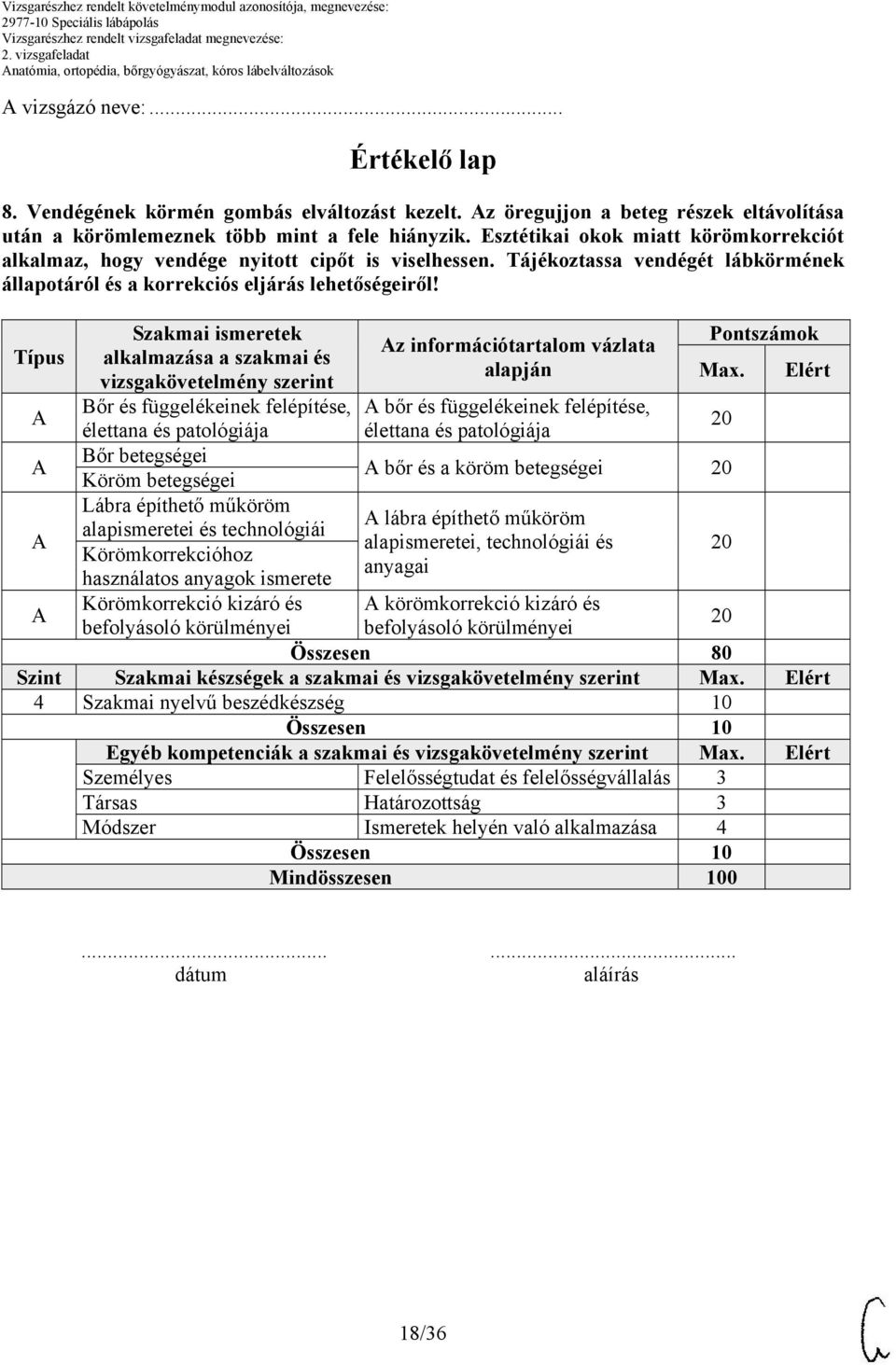 Tájékoztassa vendégét lábkörmének állapotáról és a korrekciós eljárás lehetőségeiről!