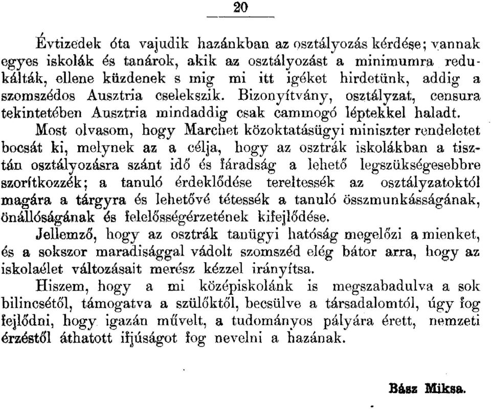 Most ovasom, hogy Marchet közoktatásügyi núniszter rendeetet bocsát ki, n1eynek az a céja, hogy az osztrák iskoákban a tisztán osztáyozásra szánt idő és fáradság a ehető egszükségesebbre