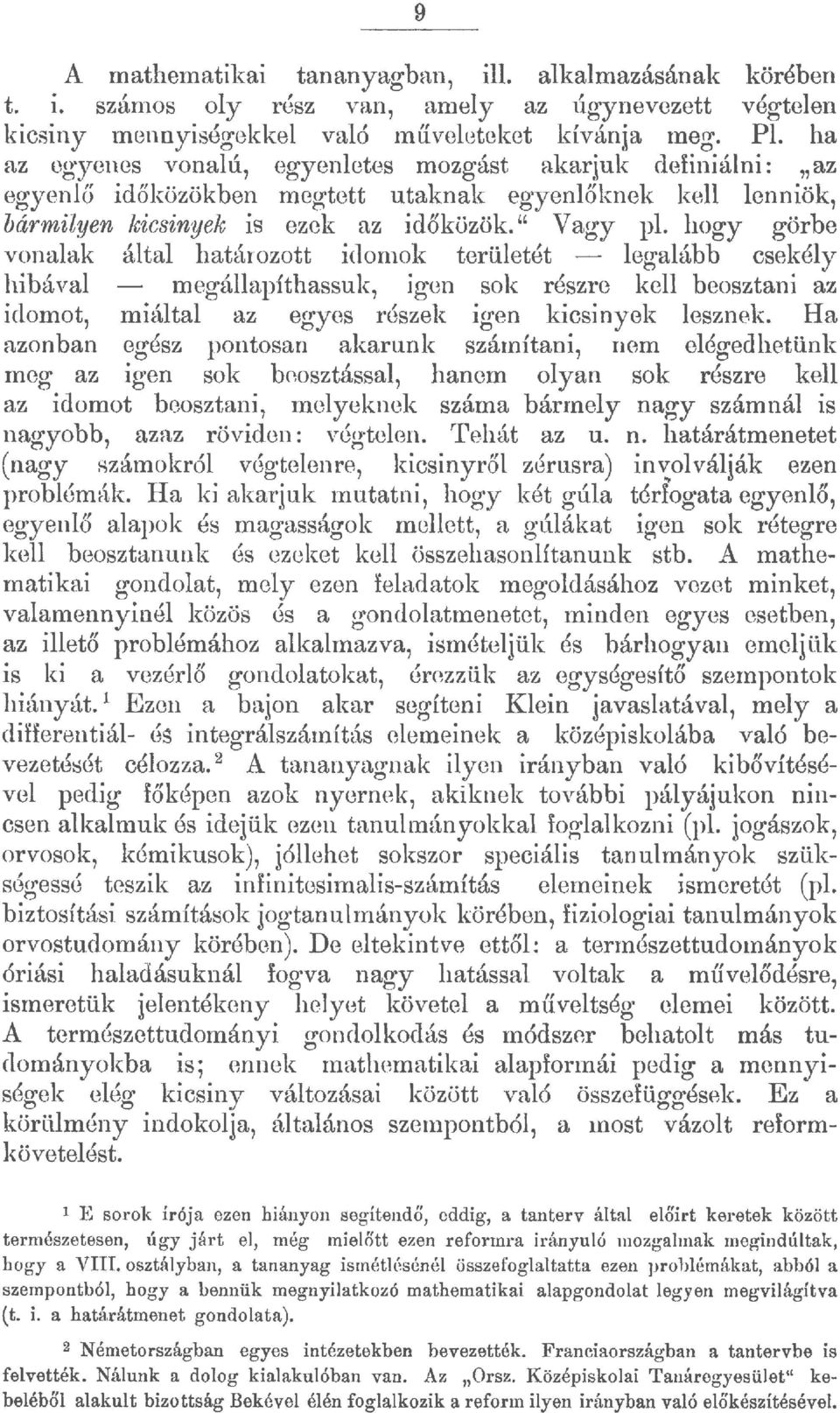 hogy görbe vonaak áta határozott idomok terüetét - egaább csekéy hibáya megáapítbassuk, igen sok részre ke beosztani az idomot, miáta az egyes részek igen kicsinyek esznek.