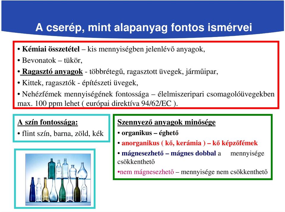 csomagolóüvegekben max. 100 ppm lehet ( európai direktíva 94/62/EC ).