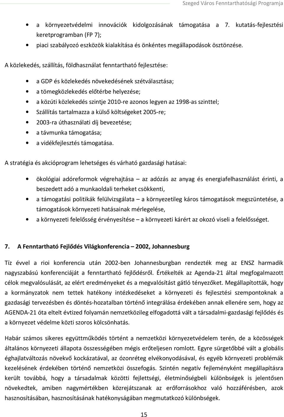 legyen az 1998-as szinttel; Szállítás tartalmazza a külső költségeket 2005-re; 2003-ra úthasználati díj bevezetése; a távmunka támogatása; a vidékfejlesztés támogatása.