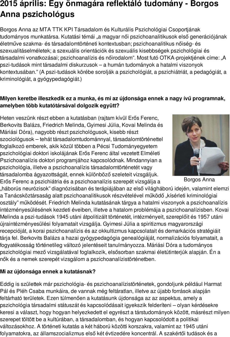 szexuális kisebbségek pszichológiai és társadalmi vonatkozásai; pszichoanalízis és nőirodalom.