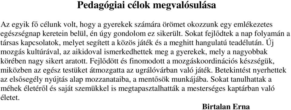 Új mozgás kultúrával, az aikidoval ismerkedhettek meg a gyerekek, mely a nagyobbak körében nagy sikert aratott.