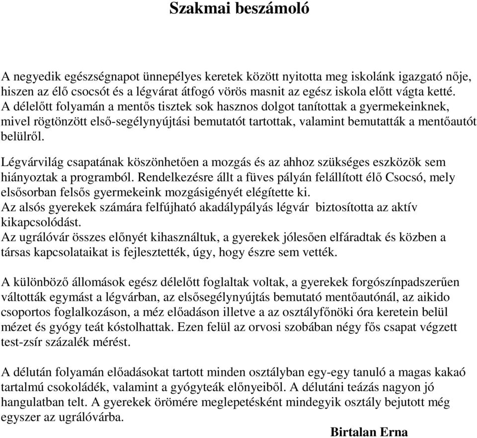 Légvárvilág csapatának köszönhetően a mozgás és az ahhoz szükséges eszközök sem hiányoztak a programból.