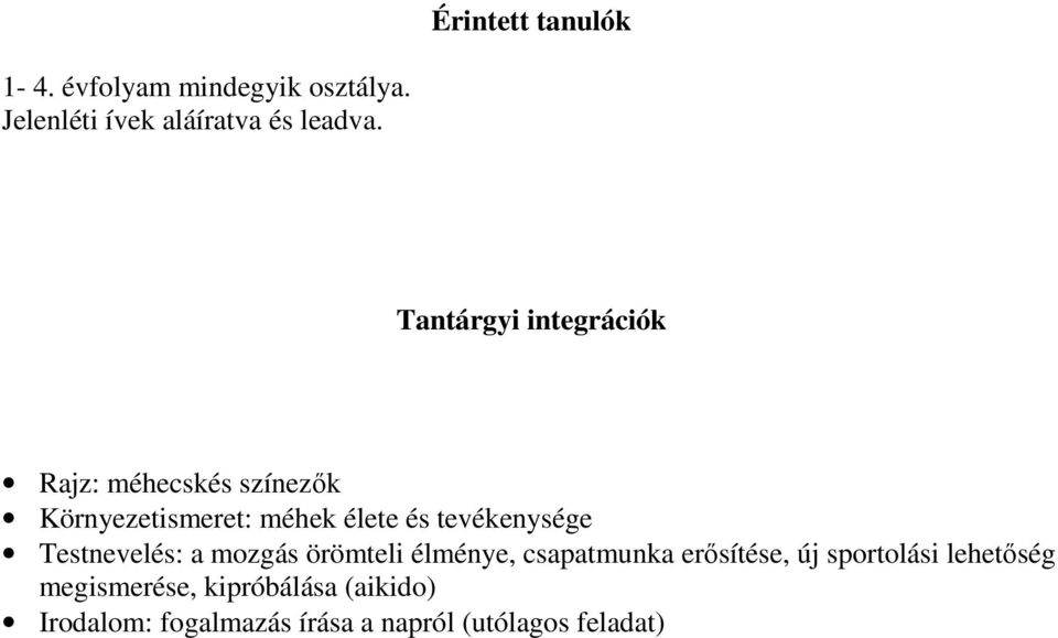 tevékenysége Testnevelés: a mozgás örömteli élménye, csapatmunka erősítése, új