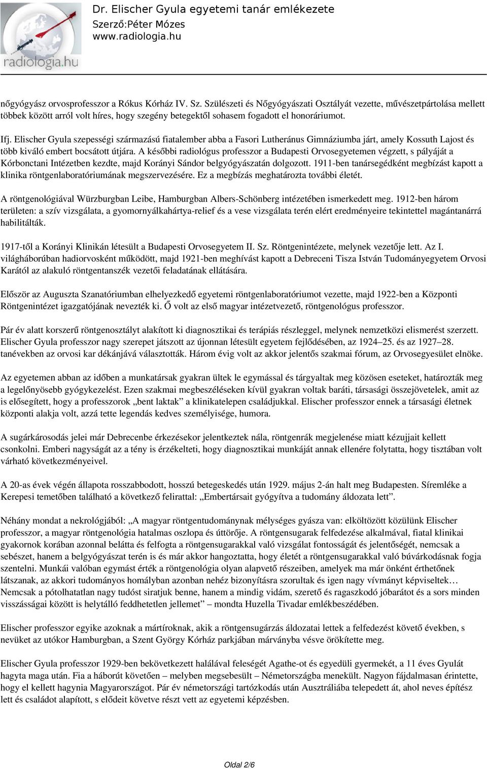 Elischer Gyula szepességi származású fiatalember abba a Fasori Lutheránus Gimnáziumba járt, amely Kossuth Lajost és több kiváló embert bocsátott útjára.