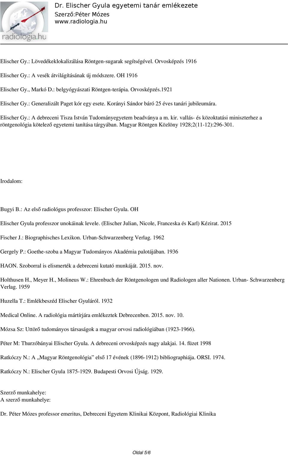 vallás- és közoktatási miniszterhez a röntgenológia kötelező egyetemi tanítása tárgyában. Magyar Röntgen Közlöny 1928;2(11-12):296-301. Irodalom: Bugyi B.