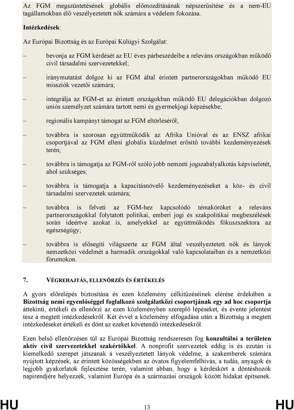 dolgoz ki az FGM által érintett partnerországokban működő EU missziók vezetői számára; integrálja az FGM-et az érintett országokban működő EU delegációkban dolgozó uniós személyzet számára tartott