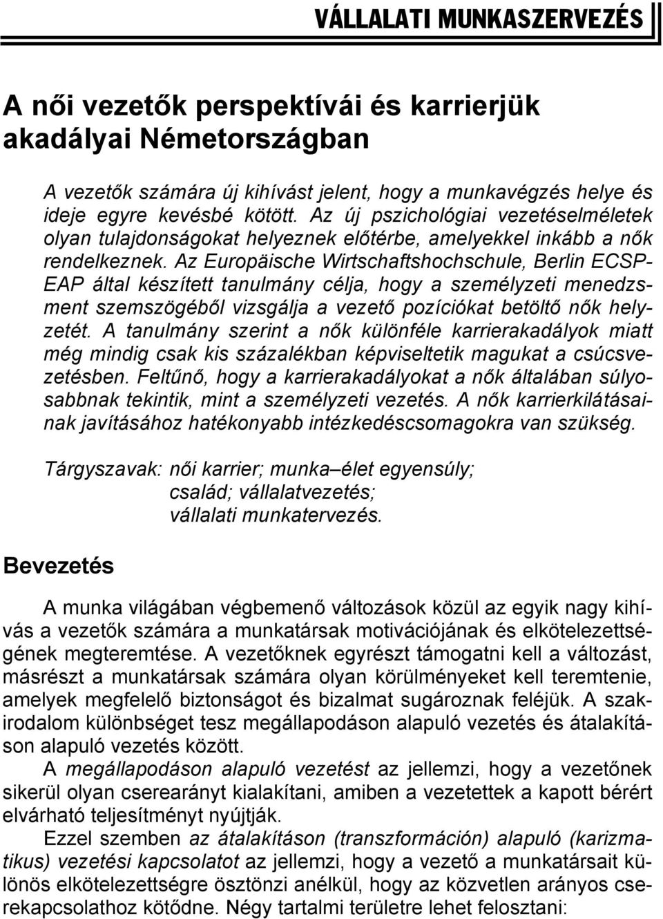 Az Europäische Wirtschaftshochschule, Berlin ECSP- EAP által készített tanulmány célja, hogy a személyzeti menedzsment szemszögéből vizsgálja a vezető pozíciókat betöltő nők helyzetét.