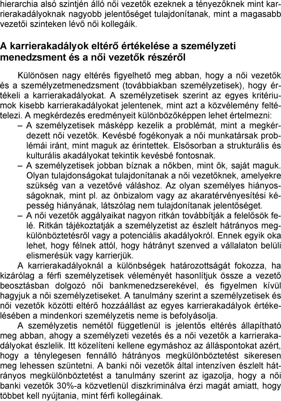 személyzetisek), hogy értékeli a karrierakadályokat. A személyzetisek szerint az egyes kritériumok kisebb karrierakadályokat jelentenek, mint azt a közvélemény feltételezi.