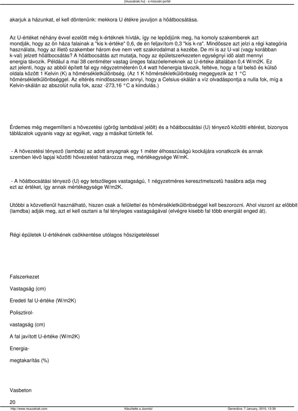 Mindössze azt jelzi a régi kategória használata, hogy az illetõ szakember három éve nem vett szakirodalmat a kezébe. De mi is az U-val (vagy korábban k-val) jelzett hõátbocsátás?