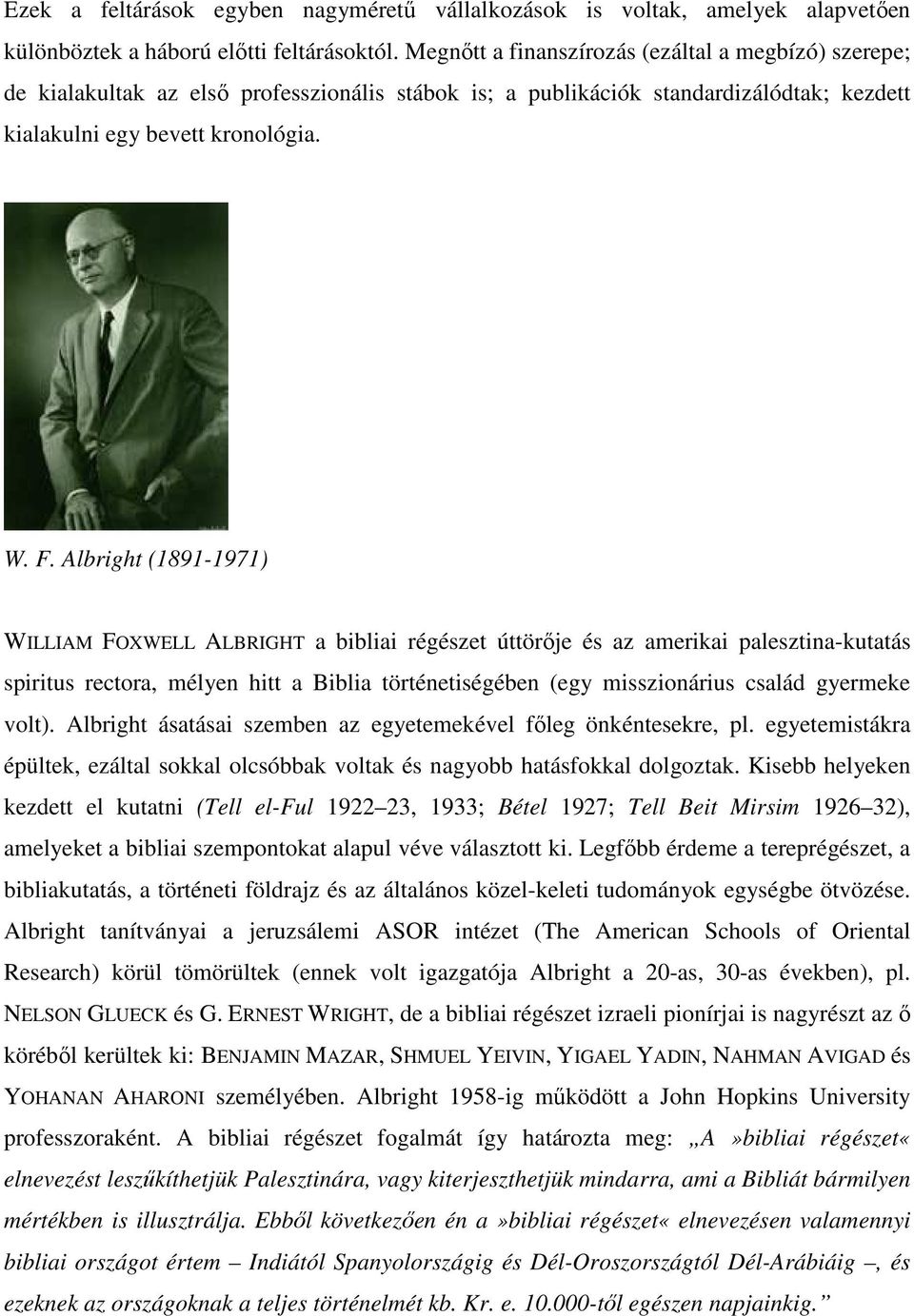 Albright (1891-1971) WILLIAM FOXWELL ALBRIGHT a bibliai régészet úttörője és az amerikai palesztina-kutatás spiritus rectora, mélyen hitt a Biblia történetiségében (egy misszionárius család gyermeke
