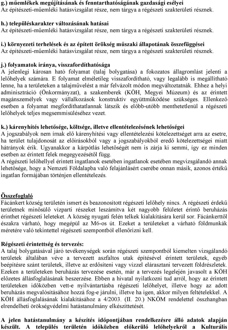 ) környezeti terhelések és z épített örökség műszki állpotánk összefüggései Az építészeti-műemléki htásvizsgált része, nem tárgy régészeti szkterületi résznek. j.