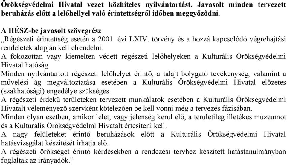 A fokozottn vgy kiemelten védett régészeti lelőhelyeken Kulturális Örökségvédelmi Hivtl htóság.