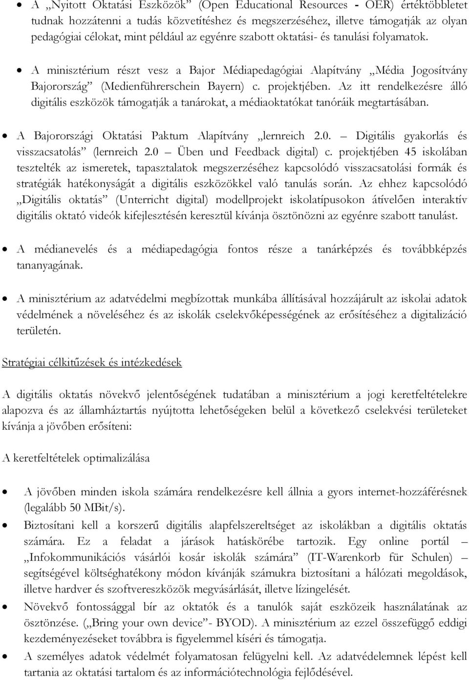 Az itt rendelkezésre álló digitális eszközök támogatják a tanárokat, a médiaoktatókat tanóráik megtartásában. A Bajorországi Oktatási Paktum Alapítvány lernreich 2.0.