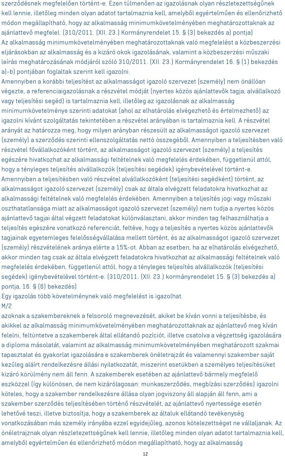 minimumkövetelményében meghatározottaknak az ajánlattevő megfelel. (310/2011. (XII. 23.) Kormányrendelet 15.