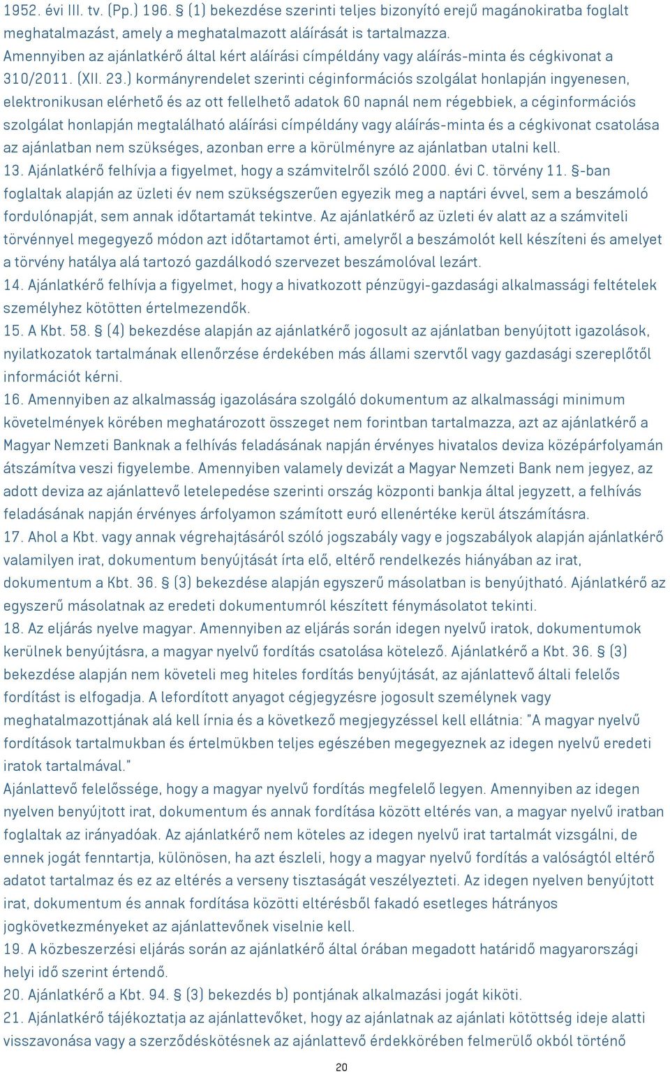 ) kormányrendelet szerinti céginformációs szolgálat honlapján ingyenesen, elektronikusan elérhető és az ott fellelhető adatok 60 napnál nem régebbiek, a céginformációs szolgálat honlapján