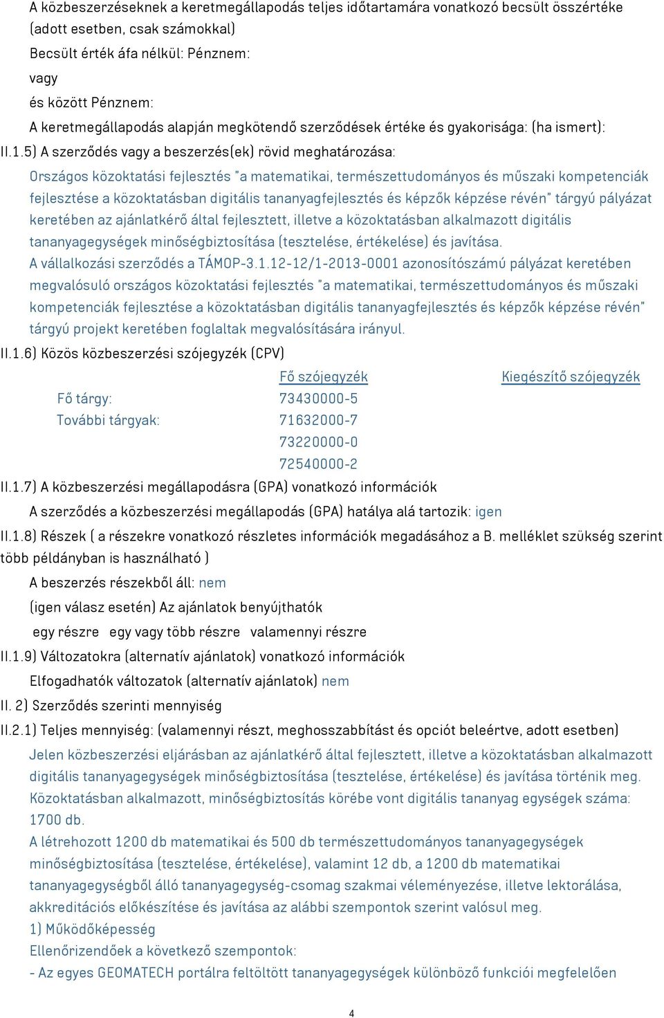 5) A szerződés vagy a beszerzés(ek) rövid meghatározása: Országos közoktatási fejlesztés "a matematikai, természettudományos és műszaki kompetenciák fejlesztése a közoktatásban digitális